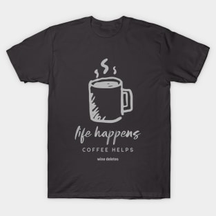 Life Happens Coffee Helps Wine Deletes T-Shirt